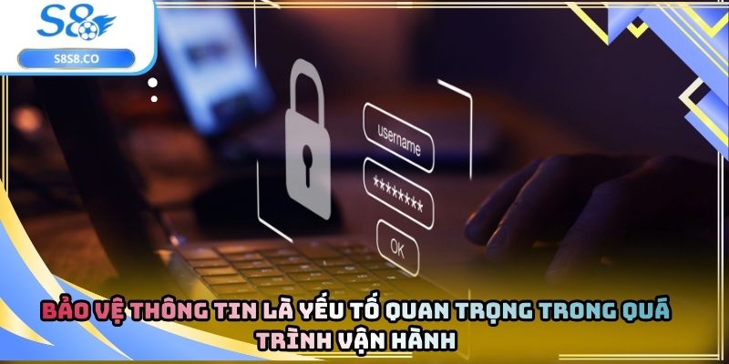 Bảo vệ thông tin là yếu tố quan trọng trong quá trình vận hành